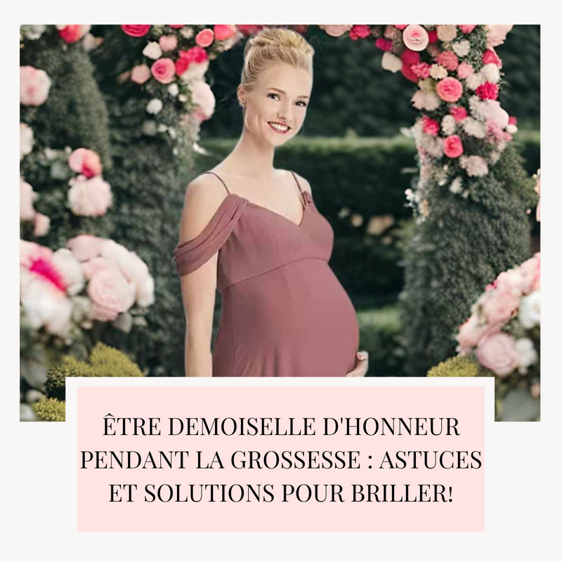 Être Demoiselle d'Honneur Pendant la Grossesse : Astuces et Solutions pour Briller!